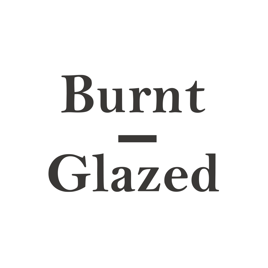 Burnt and Glazed